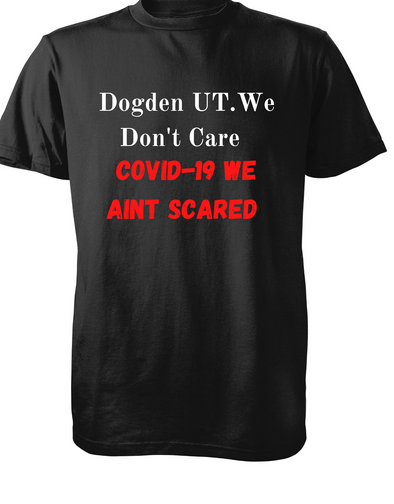 Dogden Utah covid-19 we don't care t-shirt 100% cotton made in USA