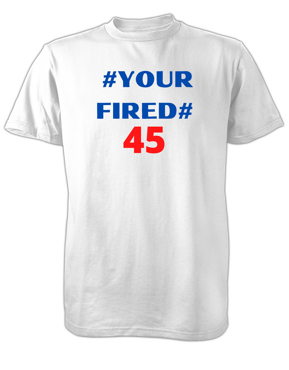 #Your Fired 45